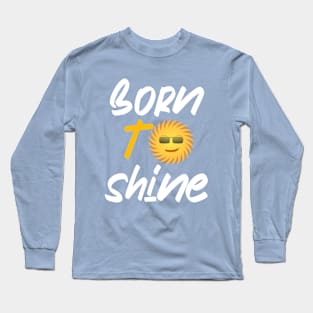 Born to shine Long Sleeve T-Shirt